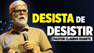 DESISTA DE DESISTIR! Pastor Claudio Duarte – Motivação