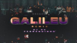 DJ PV, Fernandinho – Galileu Remix (Decade Version)
