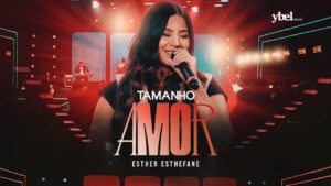 Esther Esthefane – Tamanho Amor (Clipe Oficial Ybel Music – Ao Vivo)