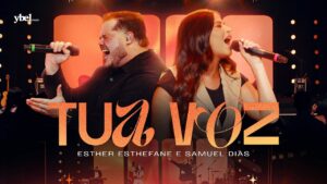 Esther Esthefane e Samuel Dias – Tua Voz (Clipe Oficial Ybel Music – Ao Vivo)