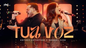 Esther Esthefane e Samuel Dias – Tua Voz (Clipe Oficial