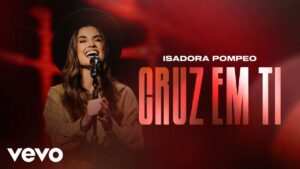 Isadora Pompeo – Cruz em Ti (Ao Vivo)