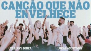 JULLIANY SOUZA, LUKAS AGUSTINHO – CANÇÃO QUE NÃO ENVELHECE (AO VIVO)