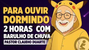 Para Ouvir dormindo Pastor Claudio Duarte Com Barulho de Chuva