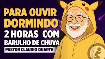 Para Ouvir dormindo Pastor Claudio Duarte Com Barulho de Chuva