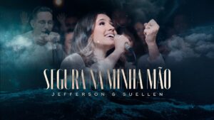 SEGURA NA MINHA MÃO┃JEFFERSON & SUELLEN (LIVE SESSION – AO VIVO)