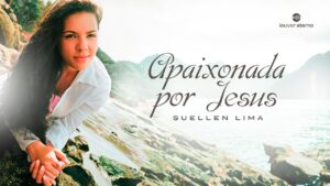 Suellen Lima – Apaixonada por Jesus (Louvor com Letra)
