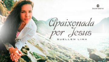 Suellen Lima – Apaixonada por Jesus (Louvor com Letra)