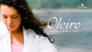 Suellen Lima – Oleiro (Louvor com Letra)