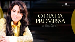 Antônia Gomes – O Dia da Promessa (Adorando com Letra)