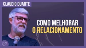 Cláudio Duarte – Como melhorar o meu RELACIONAMENTO