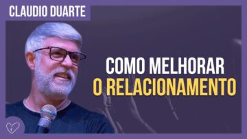 Cláudio Duarte – Como melhorar o meu RELACIONAMENTO