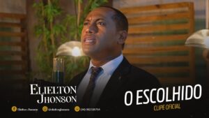 Elielton Jhonson – O Escolhido / Clipe Oficial