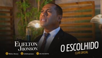 Elielton Jhonson – O Escolhido / Clipe Oficial