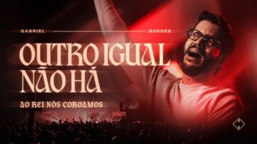 Gabriel Guedes – Outro Igual Não Há (Ao Rei Nós