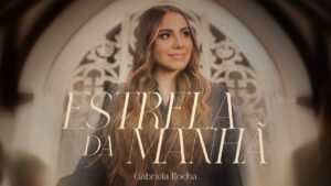 Gabriela Rocha – Estrela da Manhã (Ao Vivo)