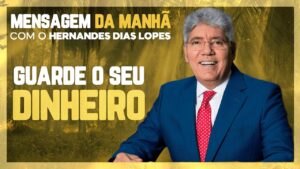Hernandes Dias Lopes – Não gaste mais do que ganha
