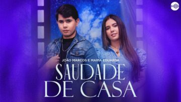 João Marcos e Maria Eduarda – Saudade de Casa (Vídeo