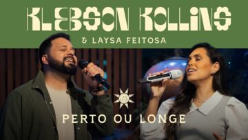 Perto ou Longe | Klebson Kollins & Laysa Feitosa