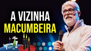 VIZINHA MACUMBEIRA – Pastor Claudio Duarte