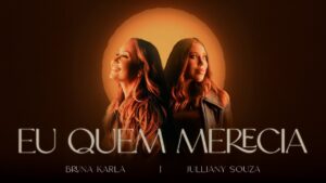 Bruna Karla e @JullianySouza – Eu Quem Merecia (Clipe Oficial)
