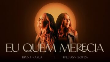 Bruna Karla e @JullianySouza – Eu Quem Merecia (Clipe Oficial)