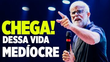 Chega Dessa Vida Medíocre – Pastor Claudio Duarte