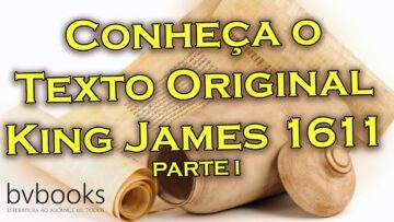 Conheça o Texto King James 1611 Original – PARTE I.