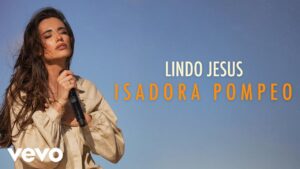 Isadora Pompeo – Lindo Jesus (Ao Vivo)