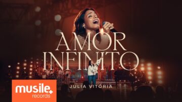 Julia Vitoria – Amor Infinito / A Mensagem da Cruz