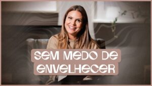 Medo de Envelhecer | Devocional | Aline Barros