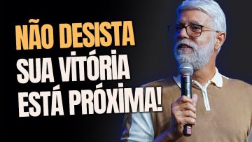 NÃO DESISTA! SUA VITÓRIA ESTÁ PRÓXIMA – Pastor Claudio Duarte