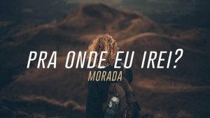 Pra Onde Eu Irei? –  Morada