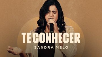 Te Conhecer – Sandra Melo (Ao Vivo)