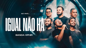 Banda Ophir | Igual Não Há (Vídeo Oficial)