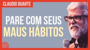Cláudio Duarte – Pare com os maus hábitos