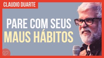 Cláudio Duarte – Pare com os maus hábitos
