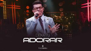 Gersinho – DEIXA EU ADORAR (DVD Deixa Eu Adorar)