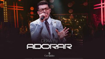 Gersinho – DEIXA EU ADORAR (DVD Deixa Eu Adorar)