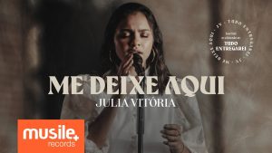Julia Vitória – Me Deixe Aqui / Tudo Entregarei (Ao Vivo)