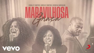 Kemilly Santos, Weslei Santos – Maravilhosa Graça (Clipe Oficial) ft.
