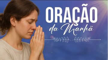 ORAÇÃO DA MANHÃ Tenha Uma Semana Abençoada