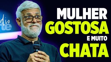 Pastor Claudio Duarte MULHER GOSTOSA E CHATA! Pr Cláudio Duarte