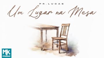Pr. Lucas – Um Lugar na Mesa (Clipe Oficial MK