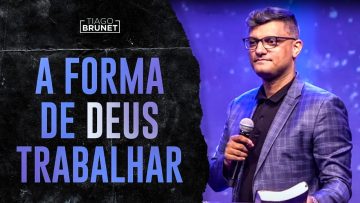 Tiago Brunet – A forma de Deus trabalhar (poucos sabem