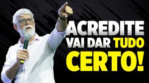 ACREDITE, VAI DAR TUDO CERTO!  Pastor Claudio Duarte – Pregação Evangelica