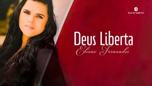 Eliane Fernandes – Deus Liberta (Louvor com Eliane Fernandes)