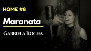 MARANATA – GABRIELA ROCHA ft. LUKAS AGUSTINHO HOME#8