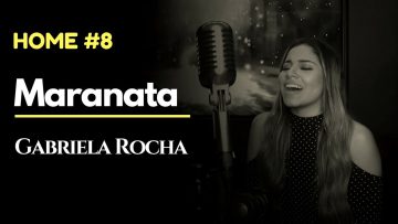 MARANATA – GABRIELA ROCHA ft. LUKAS AGUSTINHO HOME#8