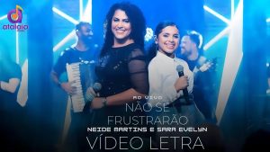 Neide Martins e Sara Evelyn – Não se Frustrarão [ Vídeo Letra ]